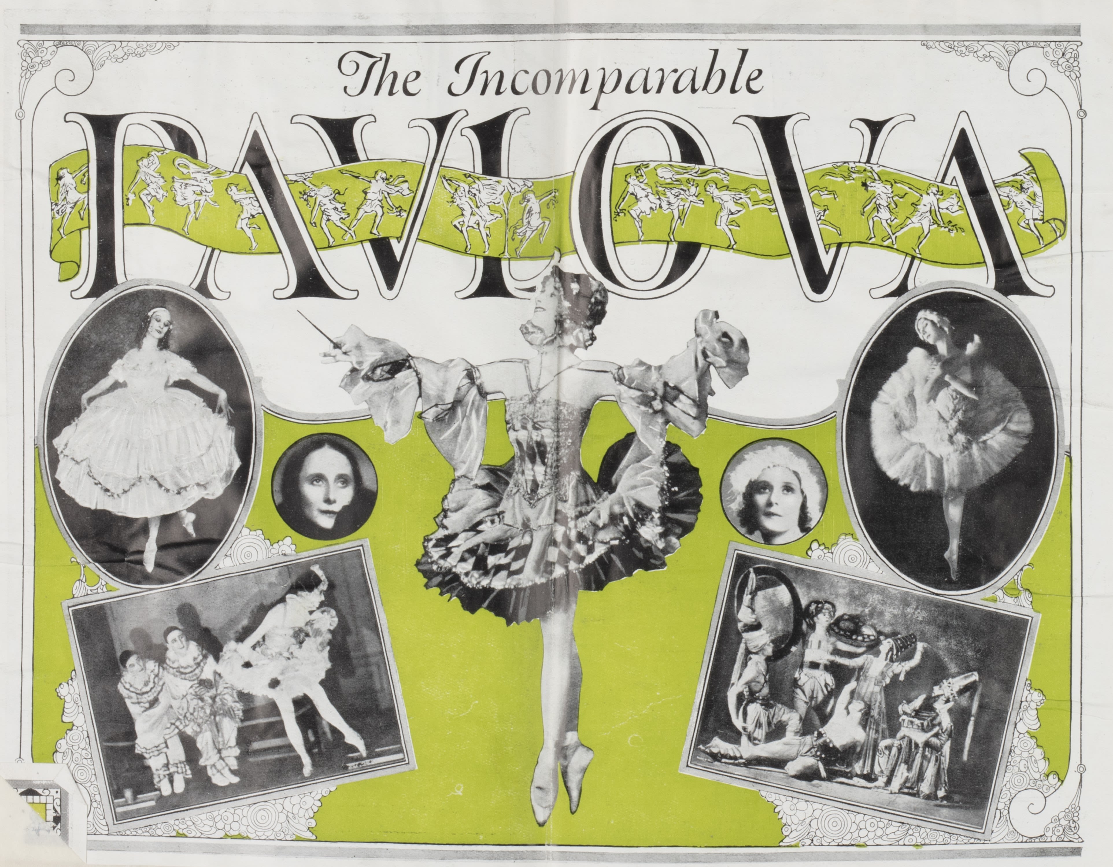 Double-page twentieth century advertisement for 'The Incomparable Pavlova'. Yellow-green, white and black advertisement with seven images of ballet dances. The first image on the left is a woman wearing a tutu holding her arms up either side with her feet en pointe. The second image is below the first image, and features three dances on stage. Two of the dances are crouched on the left and are wearing ruffled clown-like costumes, and are looking towards the third person on the right who is wearing a tutu and bending down to the right. Third image is a close-up portrait of a woman's face framed in a small circle. She is looking to the right of the camera and a portion of the right-bottom side of her face is covered with her jacket collar. The forth image is in the centre of the advertisement, and is a photograph of a woman wearing a tutu en point, with her arms stretch out on either side of her body. Her tutu ends at her knees and features ruffles in black and white fabrit, a checkered bodice, and ruffles on the sleeves. Her face is turned to the left. The fifth image is a head-shot portrait of a woman in a circle frame. She is looking up above the camera and is wearing a white headdress. The sixth image is a landscape portrait of 5 dances, posing in various positions and wearing medieval style costumes. The seventh photo is a full-length image of a ballet dancer. She is wearing a white tutu with her arms and hands crossed up against her chest, her feel en pointe, and her head tilted to the left. The image is framed in an oval. 